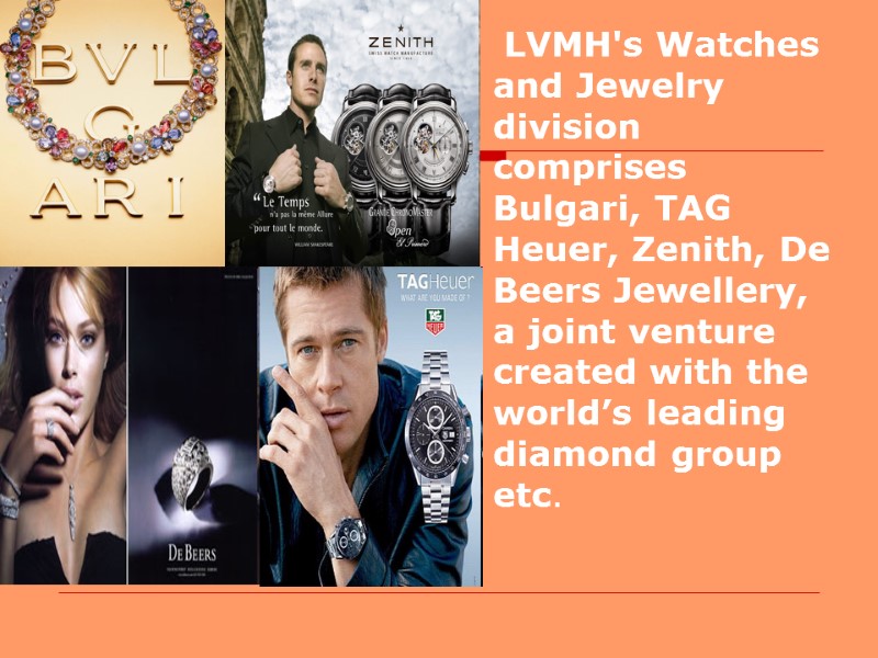 LVMH's Watches and Jewelry division comprises Bulgari, TAG Heuer, Zenith, De Beers Jewellery, a